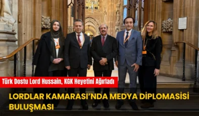 Lordlar Kamarası’nda Medya Buluşması: Türk Dostu Lord Hussain, KGK Heyetini Ağırladı