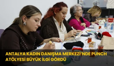 Antalya Kadın Danışma Merkezi’nde Punch Atölyesi Büyük İlgi Gördü