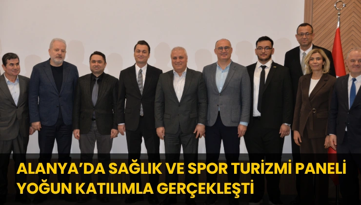 Alanya’da Sağlık ve Spor Turizmi Paneli Yoğun Katılımla Gerçekleşti
