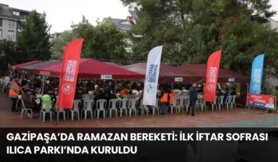 Gazipaşa’da Ramazan Bereketi: İlk İftar Sofrası Ilıca Parkı’nda Kuruldu