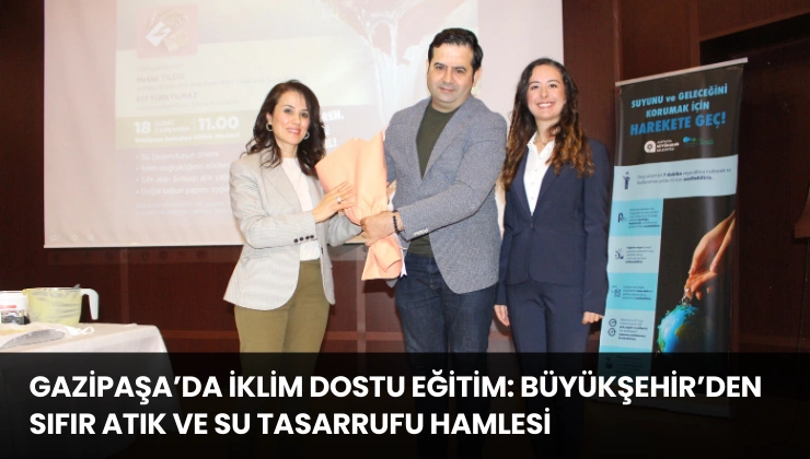 Gazipaşa’da İklim Dostu Eğitim: Büyükşehir’den Sıfır Atık ve Su Tasarrufu Hamlesi