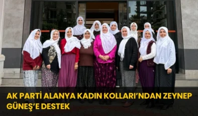 AK Parti Alanya Kadın Kolları’ndan Zeynep Güneş’e Destek