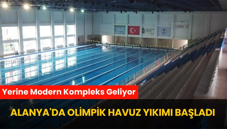 Alanya’da Olimpik Havuz Yıkımı Başladı, Yerine Modern Kompleks Geliyor