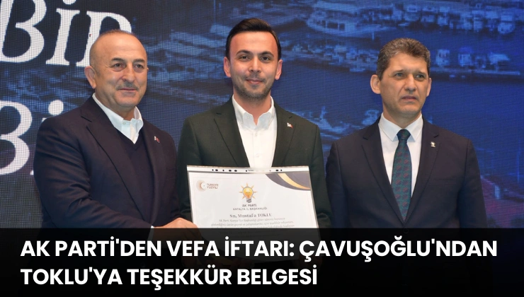 Antalya’ya AK Parti’den Vefa İftarı: Çavuşoğlu’ndan Toklu’ya Teşekkür Belgesi