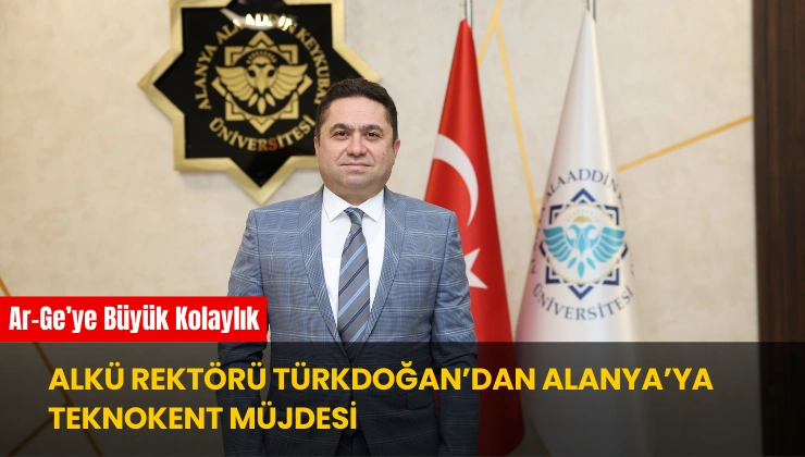 ALKÜ Rektörü Türkdoğan’dan Alanya’ya Teknokent Müjdesi
