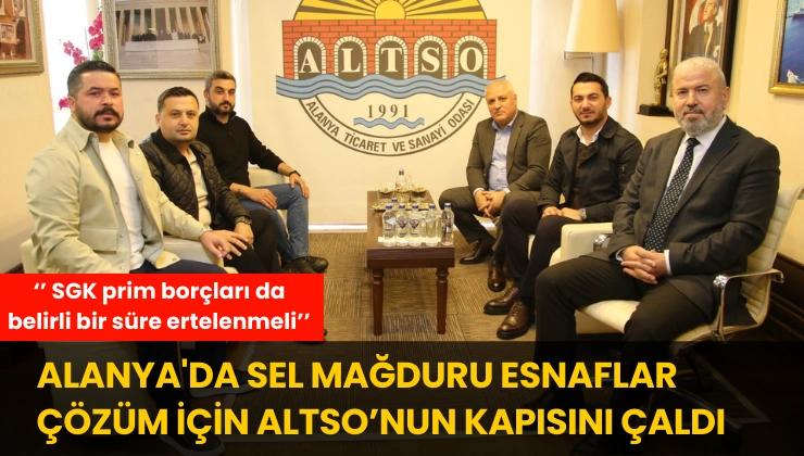 Alanya’da Sel Mağduru Esnaflar Çözüm İçin Altso’nun Kapısını Çaldı