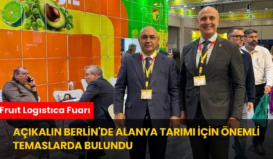 Açıkalın Berlin’de Alanya Tarımı İçin Önemli Temaslarda Bulundu