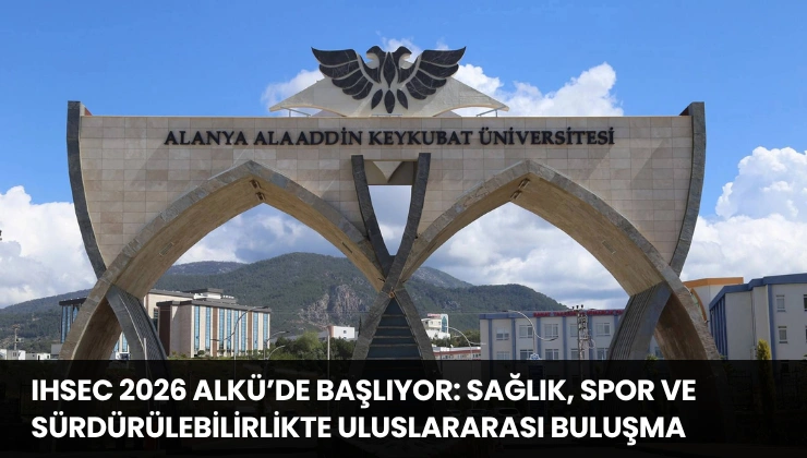 IHSEC 2026 ALKÜ’de Başlıyor: Sağlık, Spor ve Sürdürülebilirlikte Uluslararası Buluşma