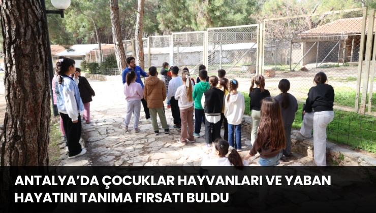 Antalya’da Çocuklar Hayvanları ve Yaban Hayatını Tanıma Fırsatı Buldu