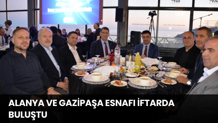 Alanya Ve Gazipaşa Esnafı İftarda Buluştu