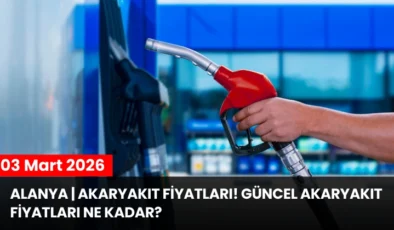 Alanya | Akaryakıt Fiyatları! Güncel Akaryakıt Fiyatları Ne Kadar? 03 Mart 2026