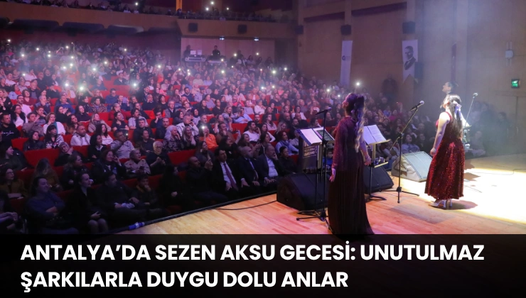 Antalya’da Sezen Aksu Gecesi: Unutulmaz Şarkılarla Duygu Dolu Anlar