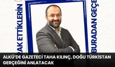 ALKÜ’de Gazeteci Taha Kılınç, Doğu Türkistan Gerçeğini Anlatacak
