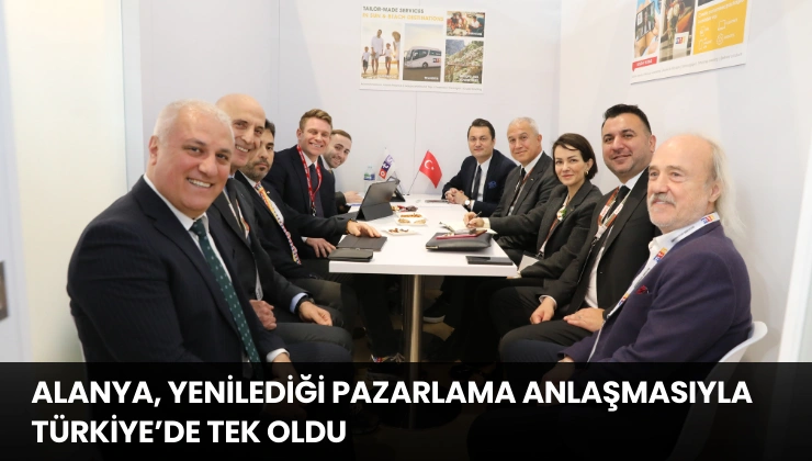 Alanya, Yenilediği Pazarlama Anlaşmasıyla Türkiye’de Tek Oldu