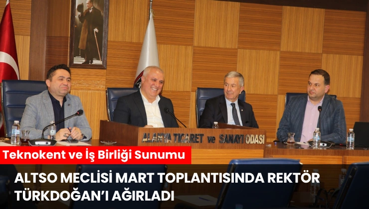 ALTSO Meclisi Mart Toplantısında Rektör Türkdoğan’ı Ağırladı, Teknokent ve İş Birliği Sunumu