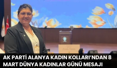 AK Parti Alanya Kadın Kolları’ndan 8 Mart Dünya Kadınlar Günü Mesajı