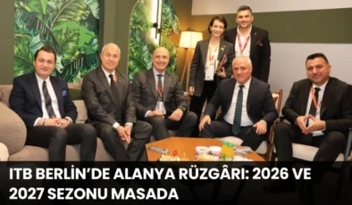 ITB Berlin’de Alanya Rüzgârı: 2026 ve 2027 Sezonu Masada