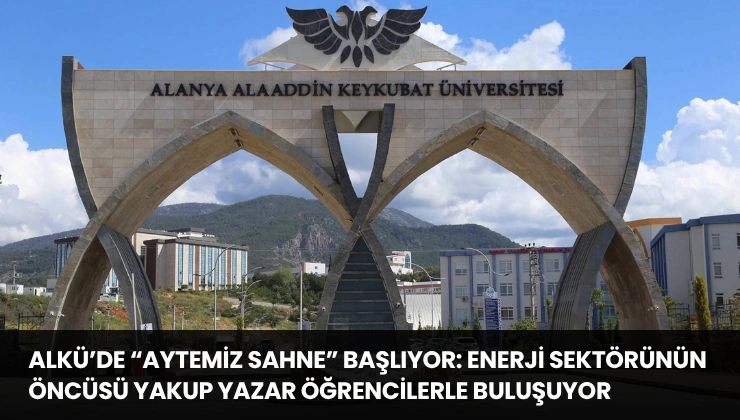 ALKÜ’de “Aytemiz Sahne” Başlıyor: Enerji Sektörünün Öncüsü Yakup Yazar Öğrencilerle Buluşuyor