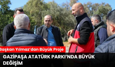 Gazipaşa Atatürk Parkı’nda Büyük Değişim, Başkan Yılmaz’dan Büyük Proje