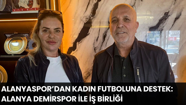 Alanyaspor’dan kadın futboluna destek: Alanya Demirspor ile iş birliği