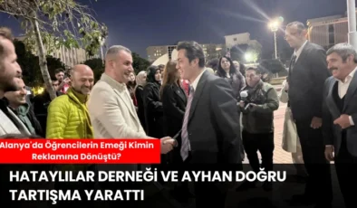 Alanya’da Öğrencilerin Emeği Kimin Reklamına Dönüştü? Hataylılar Derneği ve Ayhan Doğru Tartışma Yarattı