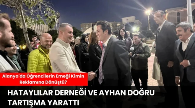 Alanya’da Öğrencilerin Emeği Kimin Reklamına Dönüştü? Hataylılar Derneği ve Ayhan Doğru Tartışma Yarattı