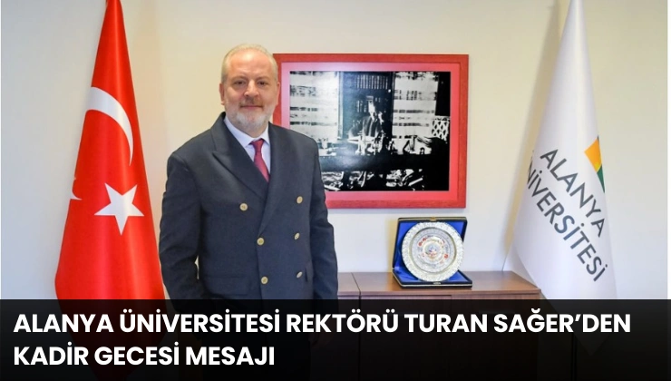 Alanya Üniversitesi Rektörü Turan Sağer’den Kadir Gecesi Mesajı