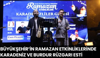 Büyükşehir’in Ramazan etkinliklerinde Karadeniz ve Burdur rüzgarı esti