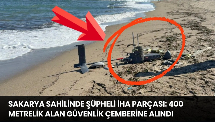 Sakarya Sahilinde Şüpheli İHA Parçası: 400 Metrelik Alan Güvenlik Çemberine Alındı