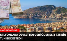 Milyonlara Devletten Geri Ödemesiz 735 Bin TL Hibe Desteği! Son 3 Gün Kaldı