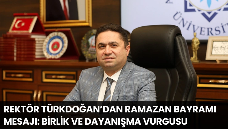 Rektör Türkdoğan’dan Ramazan Bayramı Mesajı: Birlik ve Dayanışma Vurgusu