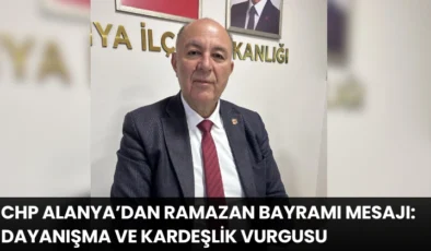 CHP Alanya’dan Ramazan Bayramı Mesajı: Dayanışma ve Kardeşlik Vurgusu