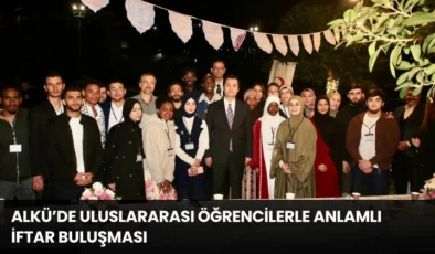 ALKÜ’de Uluslararası Öğrencilerle Anlamlı İftar Buluşması
