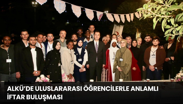ALKÜ’de Uluslararası Öğrencilerle Anlamlı İftar Buluşması