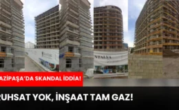 Gazipaşa’da Skandal İddia! RUHSAT YOK, İNŞAAT TAM GAZ!