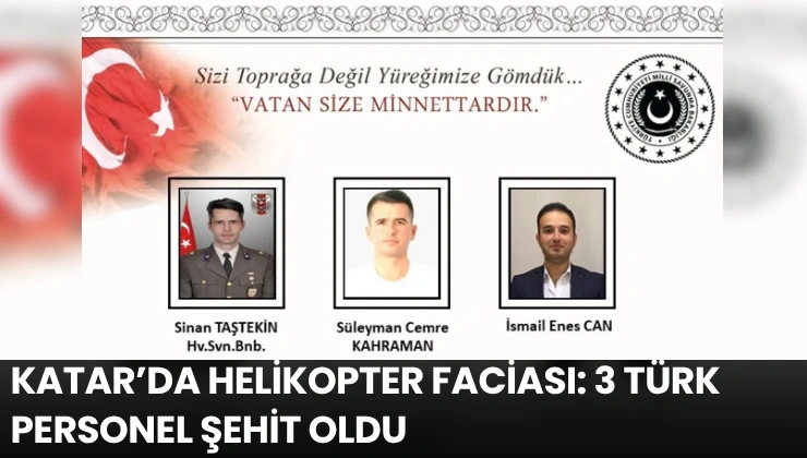 Katar’da Helikopter Faciası: 3 Türk Personel Şehit Oldu