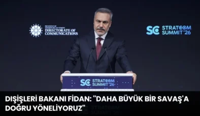 Dışişleri Bakanı Fidan: ”Daha Büyük Bir Savaş’a Doğru Yöneliyoruz”
