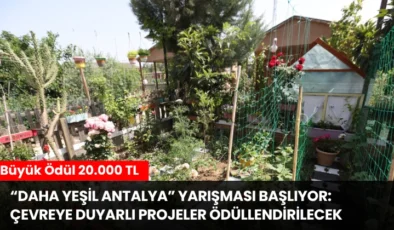 “Daha Yeşil Antalya” Yarışması Başlıyor: Çevreye Duyarlı Projeler Ödüllendirilecek