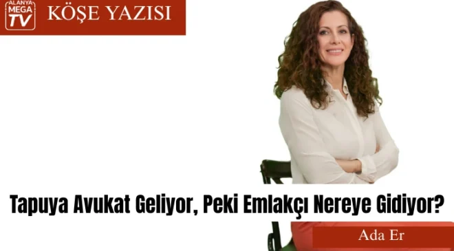 Tapuya Avukat Geliyor, Peki Emlakçı Nereye Gidiyor?