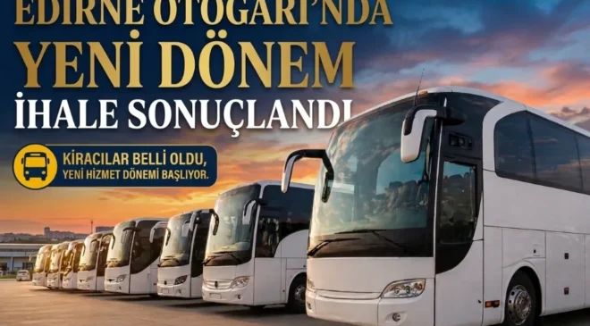 Edirne Otogarı’nda Yeni Dönem: İhale Sonuçlandı