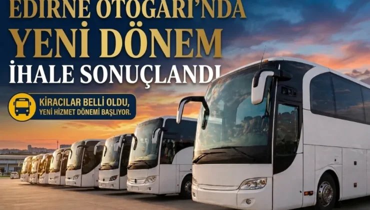 Edirne Otogarı’nda Yeni Dönem: İhale Sonuçlandı