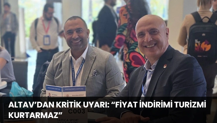 ALTAV’dan Kritik Uyarı: “Fiyat İndirimi Turizmi Kurtarmaz”
