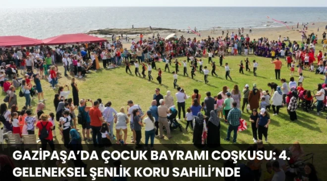 Gazipaşa’da Çocuk Bayramı Coşkusu: 4. Geleneksel Şenlik Koru Sahili’nde