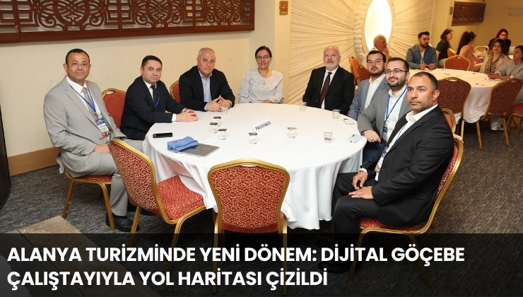 Alanya Turizminde Yeni Dönem: Dijital Göçebe Çalıştayıyla Yol Haritası Çizildi