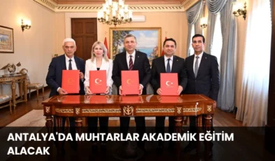 Antalya’da Muhtarlar Akademik Eğitim Alacak