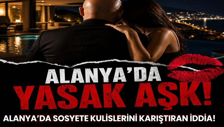 ALANYA’DA SOSYETE KULİSLERİNİ KARIŞTIRAN İDDİA!