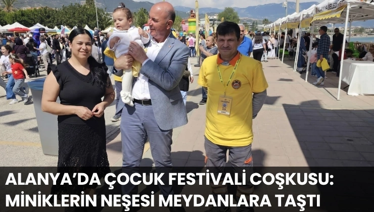 Alanya’da Çocuk Festivali Coşkusu: Miniklerin Neşesi Meydanlara Taştı