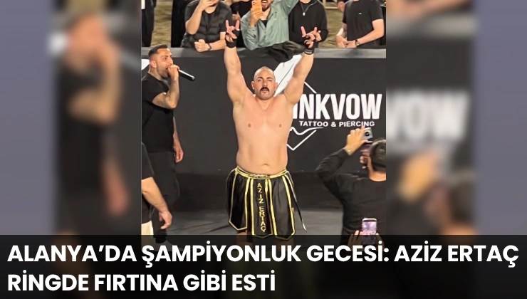 Alanya’da Şampiyonluk Gecesi: Aziz Ertaç Ringde Fırtına Gibi Esti
