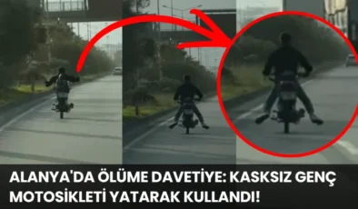 Alanya’da Ölüme Davetiye: Kasksız Genç Motosikleti Yatarak Kullandı!