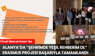 Alanya’da “Şehrimde Yeşil Rehberim Ol” Erasmus Projesi Başarıyla Tamamlandı